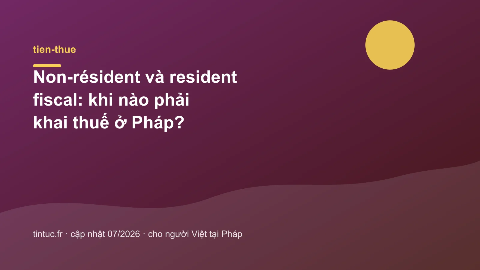 Non-résident và resident fiscal: khi nào phải khai thuế ở Pháp?